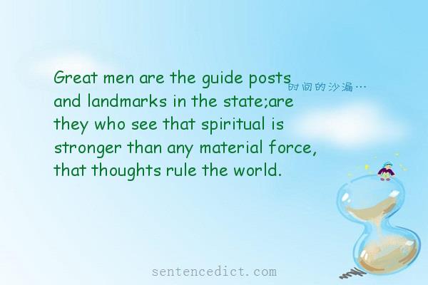 Good sentence's beautiful picture_Great men are the guide posts and landmarks in the state;are they who see that spiritual is stronger than any material force, that thoughts rule the world.
