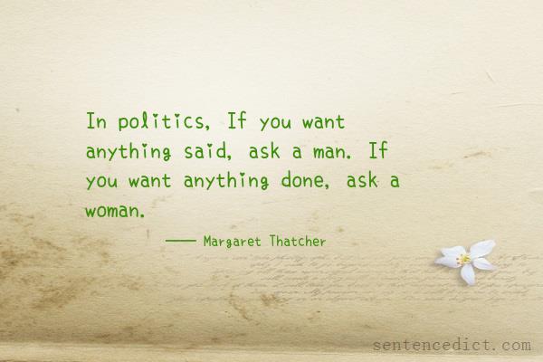 Good sentence's beautiful picture_In politics, If you want anything said, ask a man. If you want anything done, ask a woman.