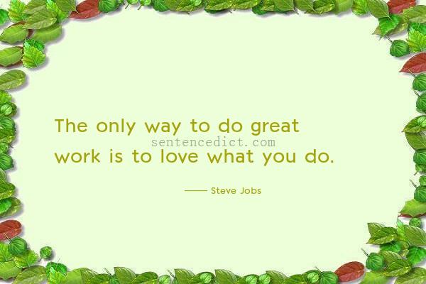 Good sentence's beautiful picture_The only way to do great work is to love what you do.