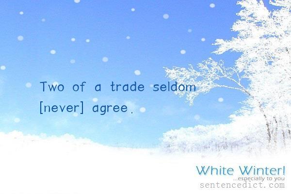 Good sentence's beautiful picture_Two of a trade seldom [never] agree.