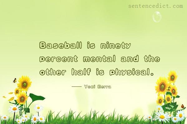 Good sentence's beautiful picture_Baseball is ninety percent mental and the other half is physical.