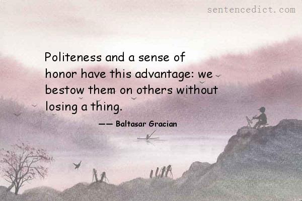 Good sentence's beautiful picture_Politeness and a sense of honor have this advantage: we bestow them on others without losing a thing.