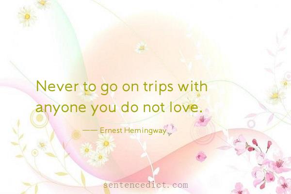 Good sentence's beautiful picture_Never to go on trips with anyone you do not love.