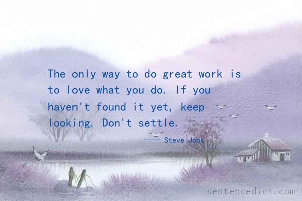 Good sentence's beautiful picture_The only way to do great work is to love what you do. If you haven't found it yet, keep looking. Don't settle.