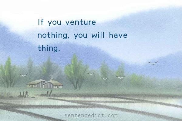 Good sentence's beautiful picture_If you venture nothing, you will have thing.