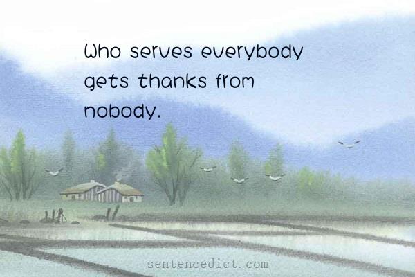Good sentence's beautiful picture_Who serves everybody gets thanks from nobody.