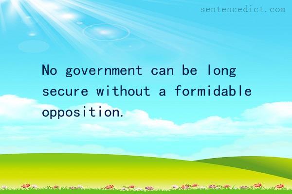 Good sentence's beautiful picture_No government can be long secure without a formidable opposition.