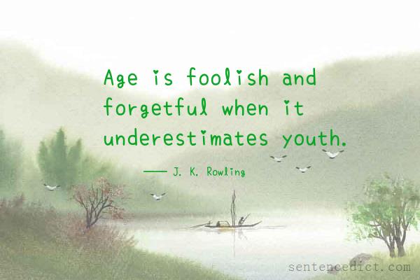 Good sentence's beautiful picture_Age is foolish and forgetful when it underestimates youth.