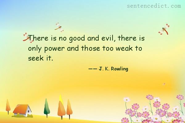 Good sentence's beautiful picture_There is no good and evil, there is only power and those too weak to seek it.