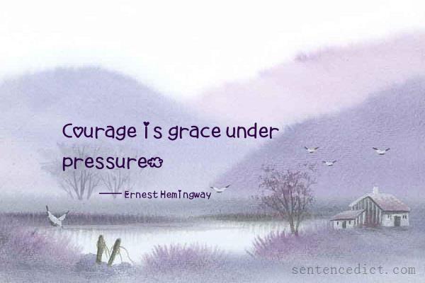 Good sentence's beautiful picture_Courage is grace under pressure.