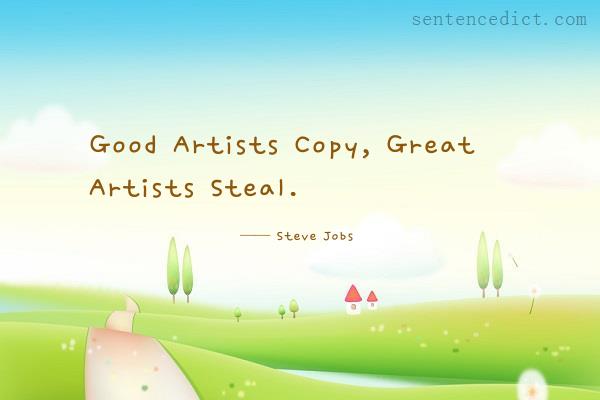 Good sentence's beautiful picture_Good Artists Copy, Great Artists Steal.