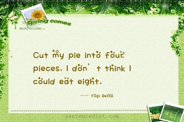 Good sentence's beautiful picture_Cut my pie into four pieces, I don’t think I could eat eight.