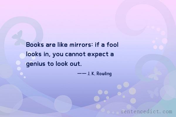 Good sentence's beautiful picture_Books are like mirrors: if a fool looks in, you cannot expect a genius to look out.