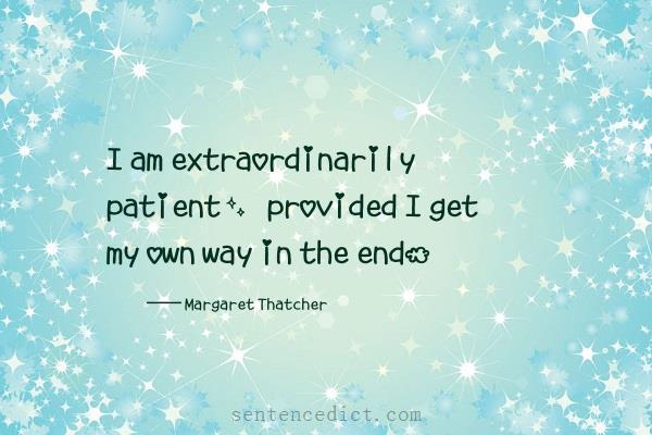 Good sentence's beautiful picture_I am extraordinarily patient, provided I get my own way in the end.