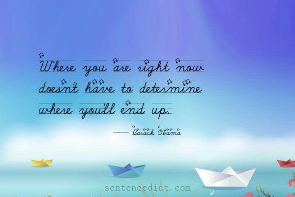 Good sentence's beautiful picture_Where you are right now doesn't have to determine where you'll end up.