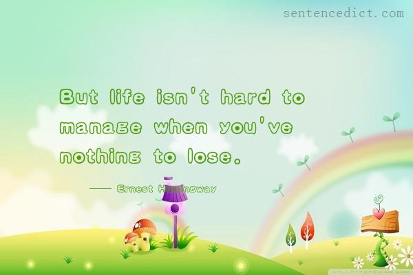 Good sentence's beautiful picture_But life isn't hard to manage when you've nothing to lose.