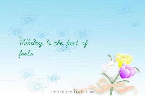 Good sentence's beautiful picture_Vanity is the food of fools.