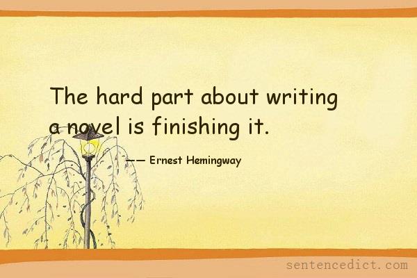 Good sentence's beautiful picture_The hard part about writing a novel is finishing it.