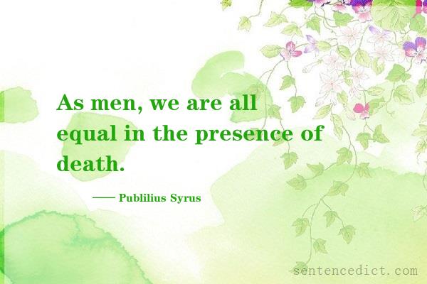 Good sentence's beautiful picture_As men, we are all equal in the presence of death.