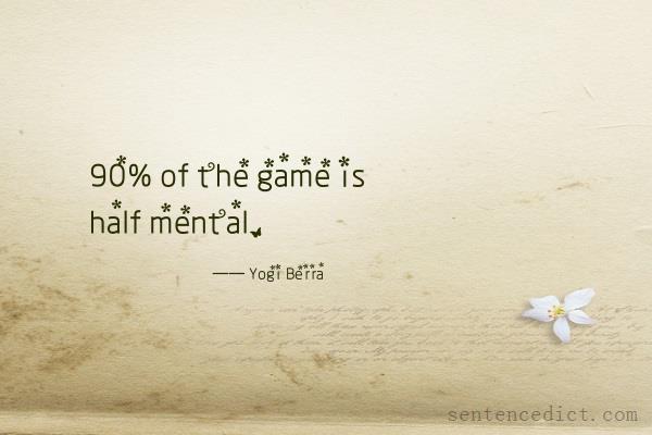 Good sentence's beautiful picture_90% of the game is half mental.