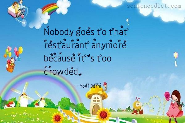 Good sentence's beautiful picture_Nobody goes to that restaurant anymore because it's too crowded.