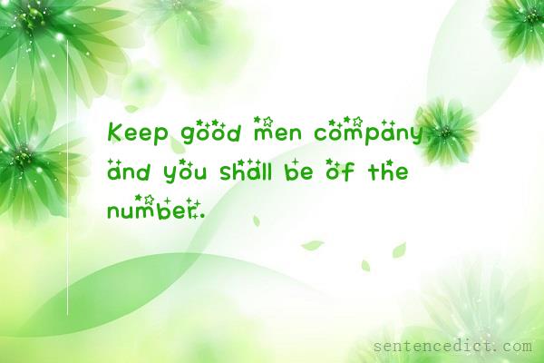 Good sentence's beautiful picture_Keep good men company, and you shall be of the number.