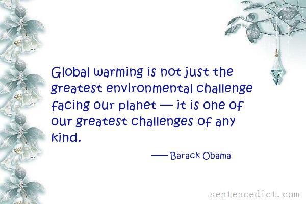 Good sentence's beautiful picture_Global warming is not just the greatest environmental challenge facing our planet — it is one of our greatest challenges of any kind.