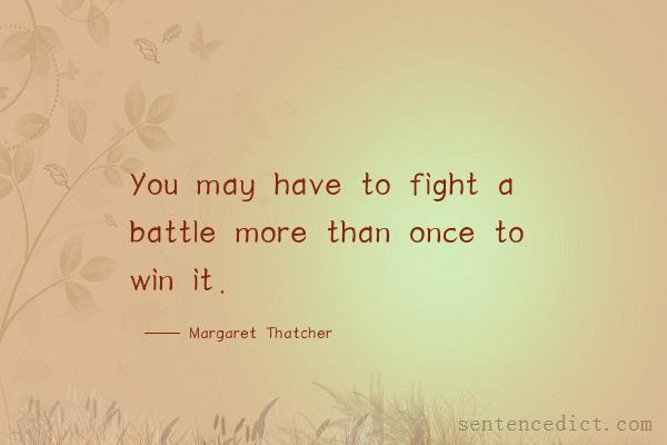 Good sentence's beautiful picture_You may have to fight a battle more than once to win it.