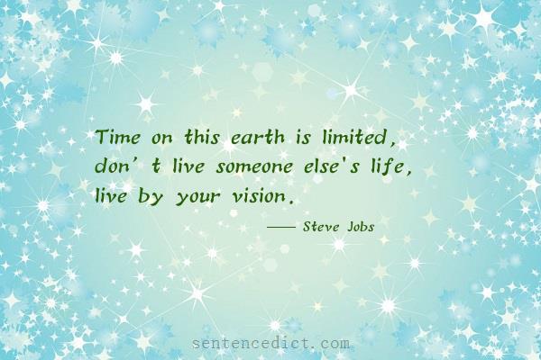 Good sentence's beautiful picture_Time on this earth is limited, don’t live someone else's life, live by your vision.