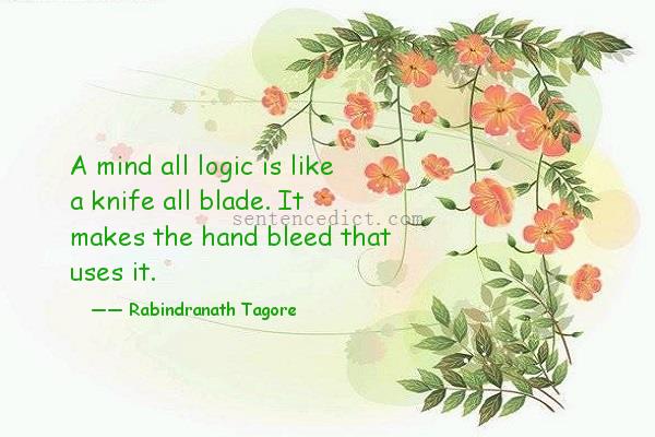 Good sentence's beautiful picture_A mind all logic is like a knife all blade. It makes the hand bleed that uses it.
