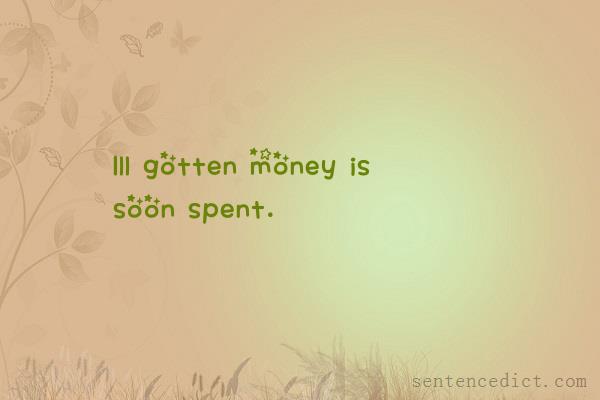 Good sentence's beautiful picture_Ill gotten money is soon spent.