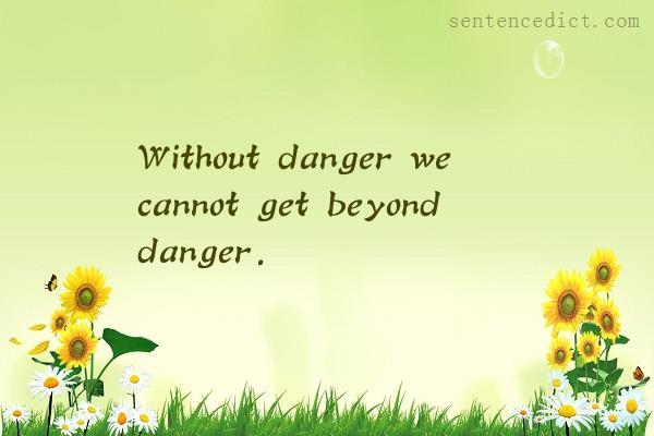 Good sentence's beautiful picture_Without danger we cannot get beyond danger.