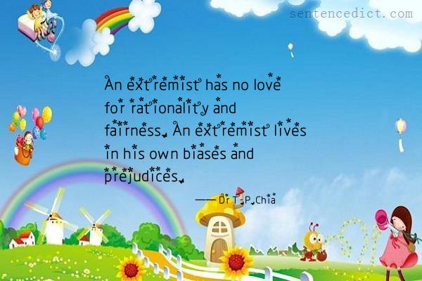 Good sentence's beautiful picture_An extremist has no love for rationality and fairness. An extremist lives in his own biases and prejudices.