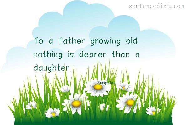 Good sentence's beautiful picture_To a father growing old nothing is dearer than a daughter.