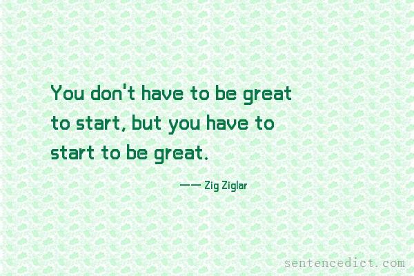 Good sentence's beautiful picture_You don't have to be great to start, but you have to start to be great.