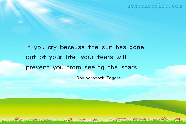 Good sentence's beautiful picture_If you cry because the sun has gone out of your life, your tears will prevent you from seeing the stars.