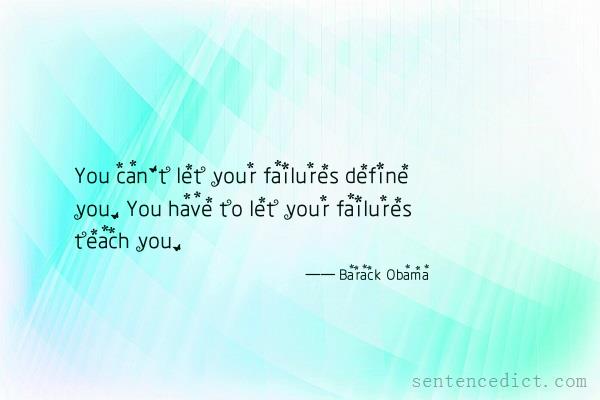 Good sentence's beautiful picture_You can't let your failures define you. You have to let your failures teach you.