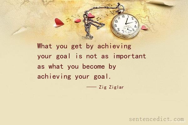Good sentence's beautiful picture_What you get by achieving your goal is not as important as what you become by achieving your goal.
