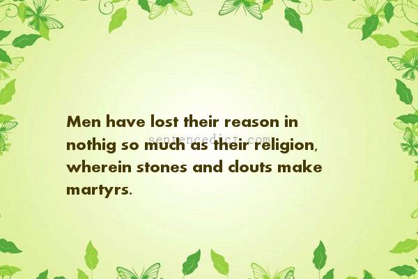 Good sentence's beautiful picture_Men have lost their reason in nothig so much as their religion, wherein stones and clouts make martyrs.