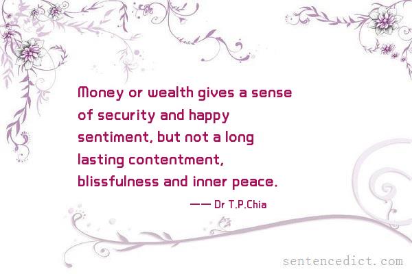Good sentence's beautiful picture_Money or wealth gives a sense of security and happy sentiment, but not a long lasting contentment, blissfulness and inner peace.