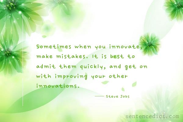 Good sentence's beautiful picture_Sometimes when you innovate, you make mistakes. It is best to admit them quickly, and get on with improving your other innovations.