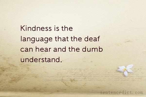Good sentence's beautiful picture_Kindness is the language that the deaf can hear and the dumb understand.