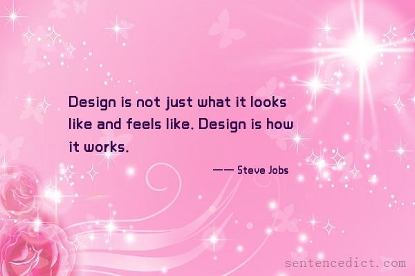 Good sentence's beautiful picture_Design is not just what it looks like and feels like. Design is how it works.