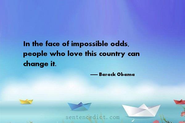 Good sentence's beautiful picture_In the face of impossible odds, people who love this country can change it.
