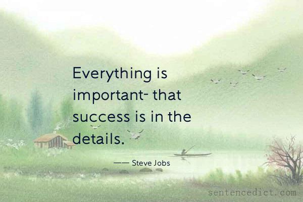 Good sentence's beautiful picture_Everything is important- that success is in the details.