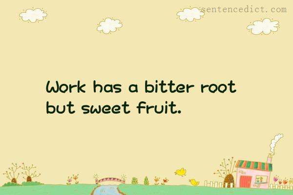 Good sentence's beautiful picture_Work has a bitter root but sweet fruit.