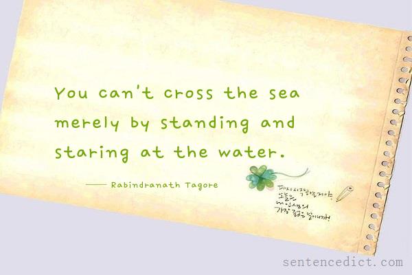 Good sentence's beautiful picture_You can't cross the sea merely by standing and staring at the water.