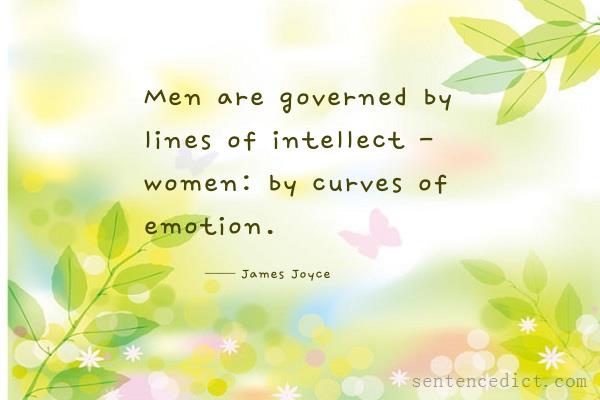 Good sentence's beautiful picture_Men are governed by lines of intellect - women: by curves of emotion.