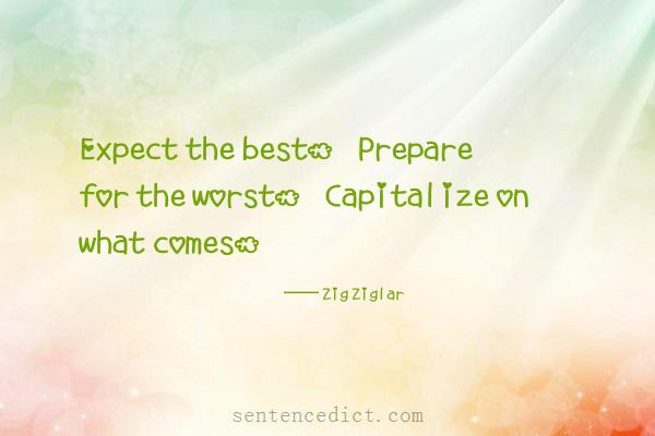 Good sentence's beautiful picture_Expect the best. Prepare for the worst. Capitalize on what comes.