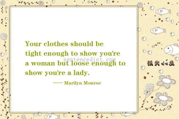 Good sentence's beautiful picture_Your clothes should be tight enough to show you're a woman but loose enough to show you're a lady.